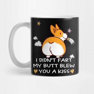 I Didn't Fart My Butt Blew You A Kiss (7) Mug